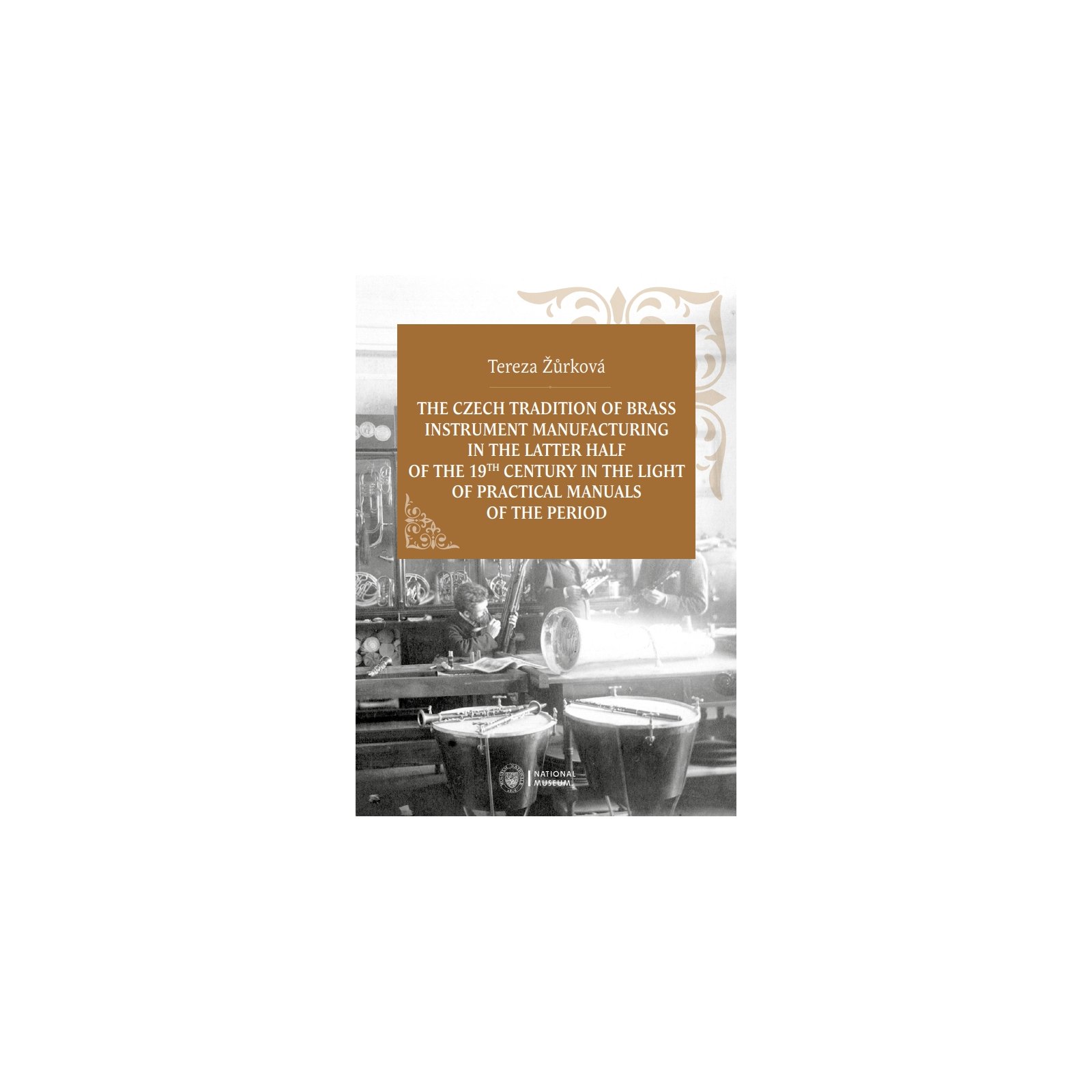 The Czech Tradition of Brass Instrument Manufacturing in the Latter Half of the 19th Century in the Light of Practical Manuals of the Period