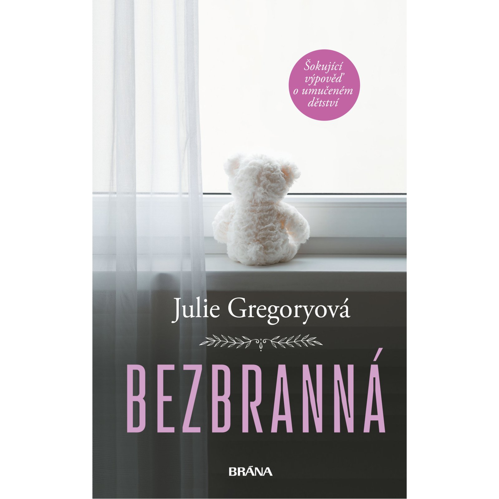 Bezbranná - Šokující výpověď o umučeném dětství