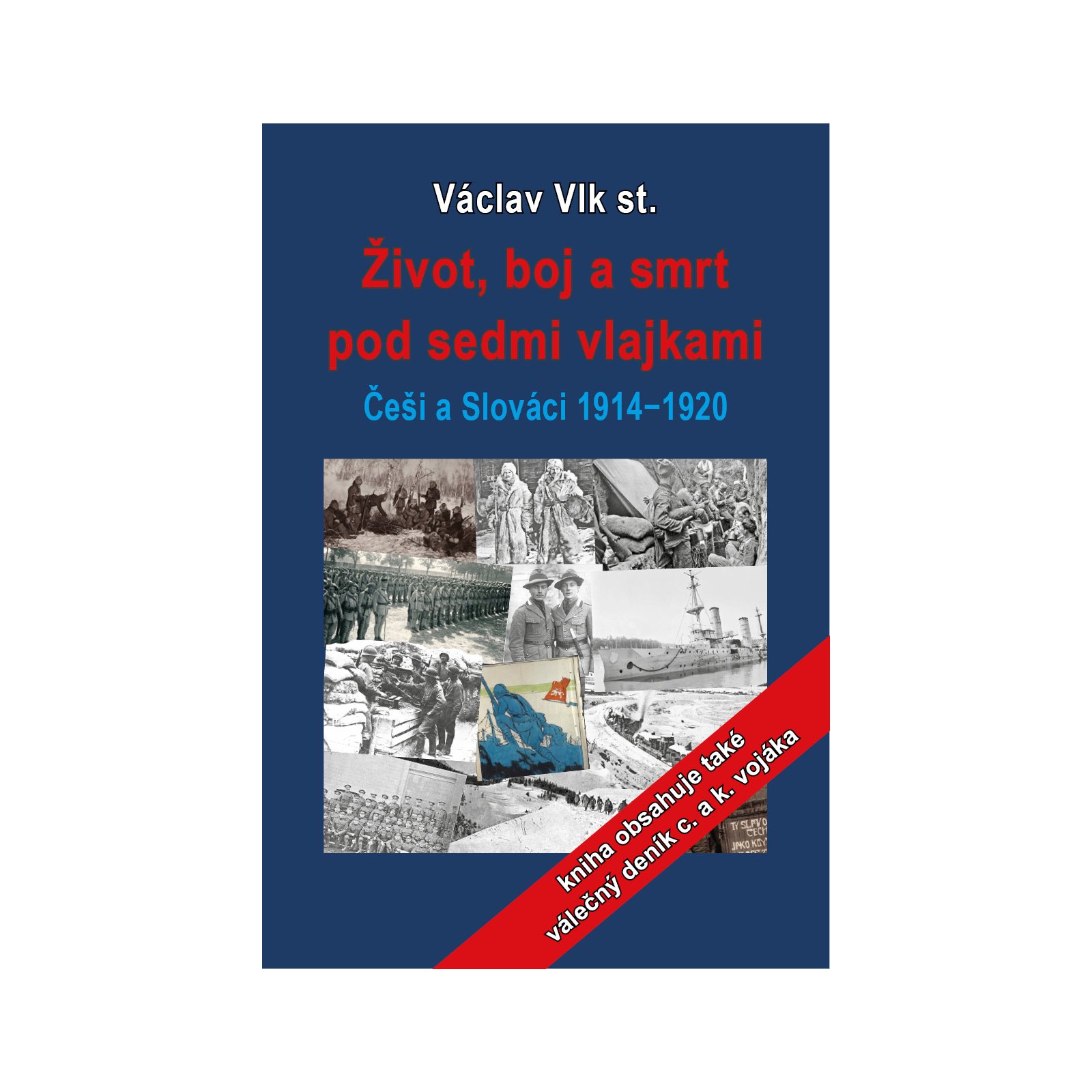 Život, boj a smrt pod sedmi vlajkami: Češi a Slováci 1914-1920