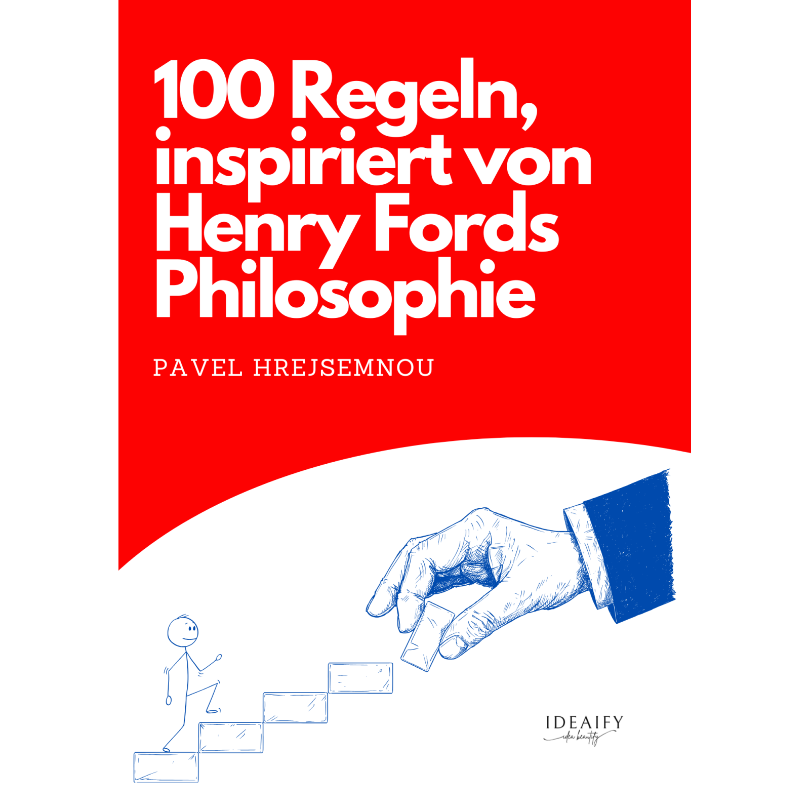 100 rules inspired by the philosophy of Henry Ford