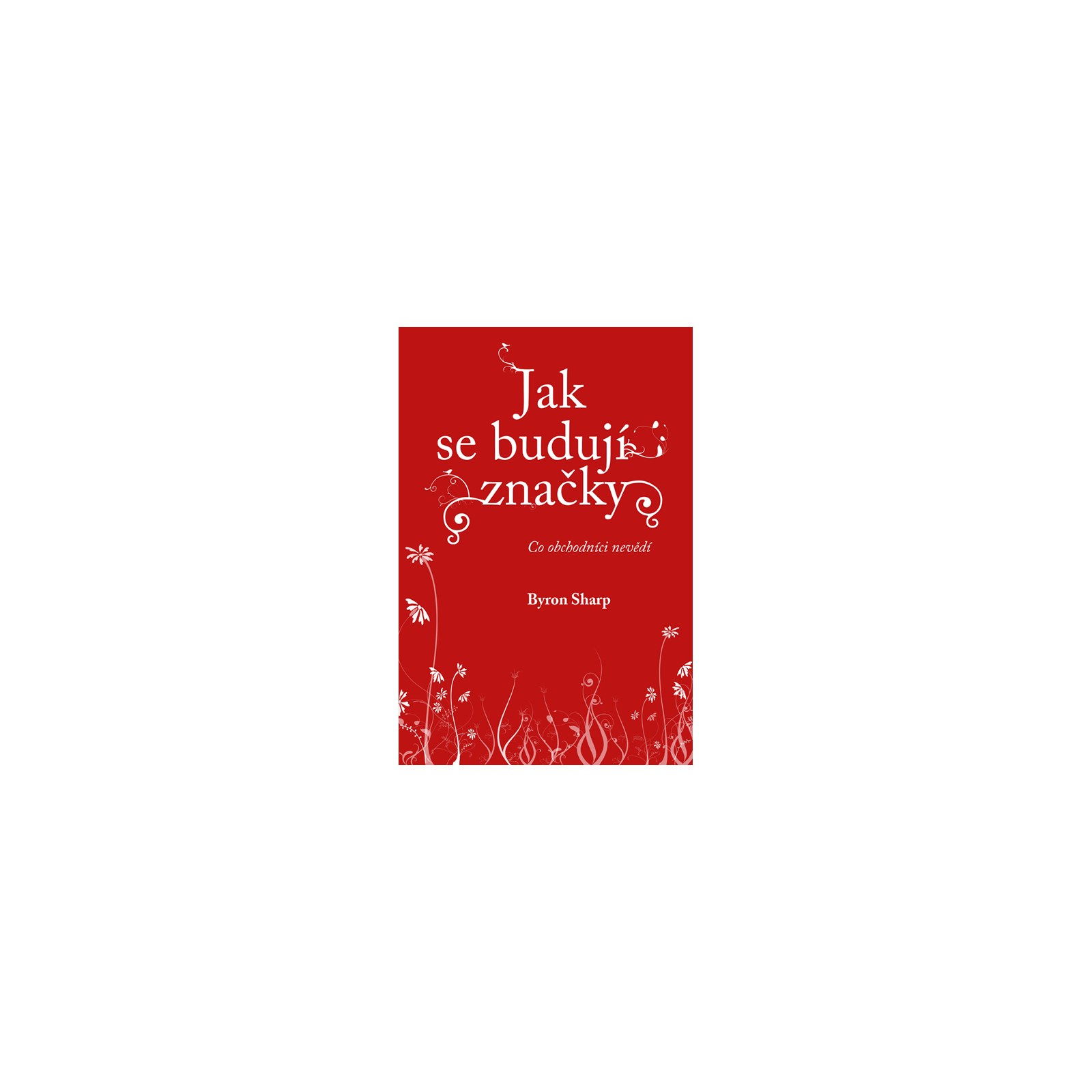 Jak se budují značky: Co obchodníci nevědí