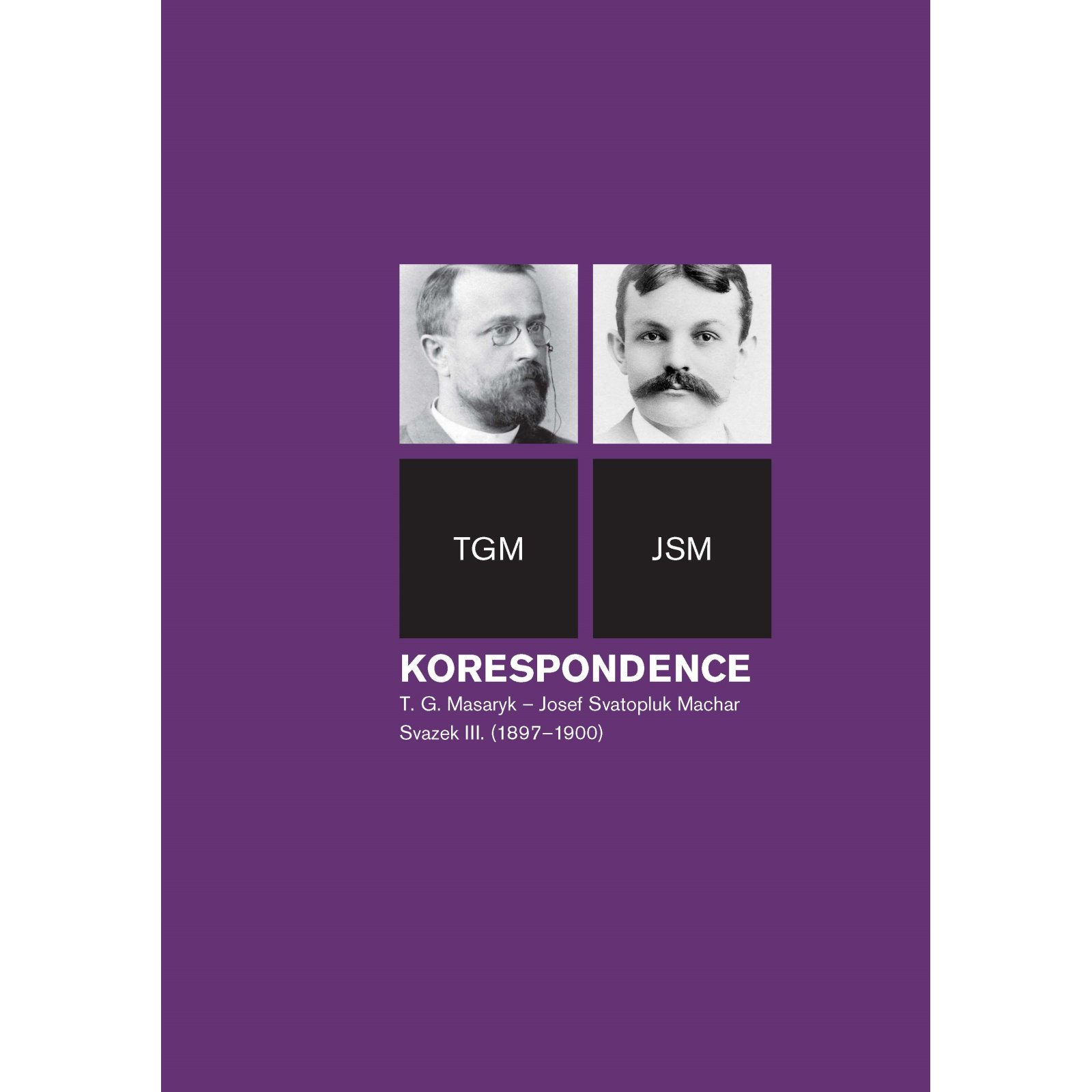 Korespondence T. G. Masaryk – Josef Svatopluk Machar sv. 3. (1897-1900)