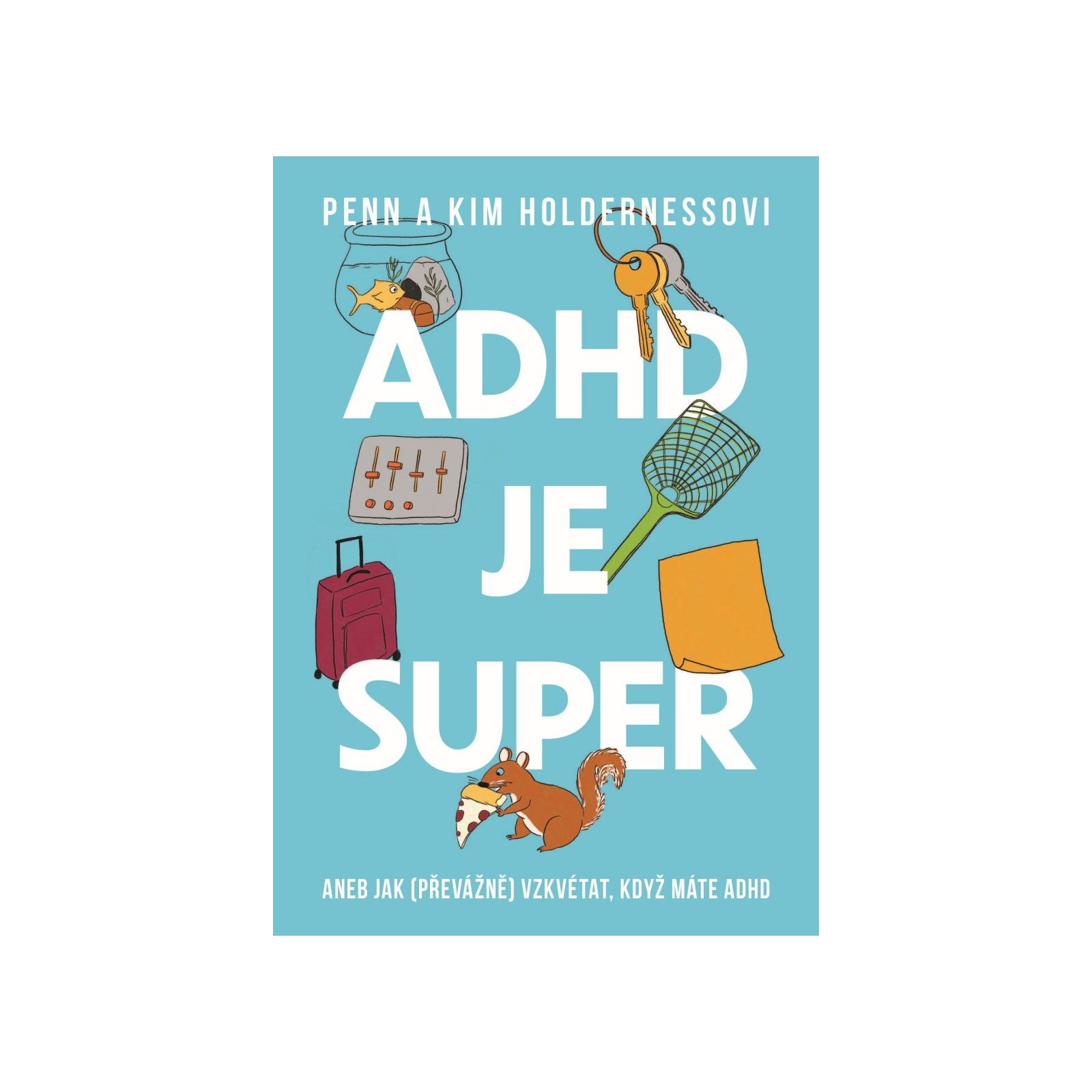 ADHD je super - Aneb jak (převážně) vzkvétat, když máte ADHD