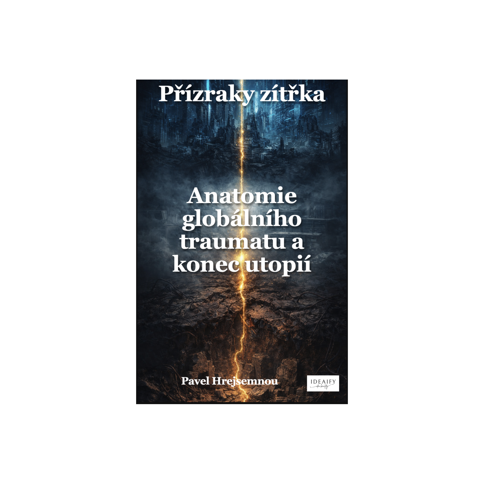 Přízraky zítřka – Anatomie globálního traumatu a konec utopií