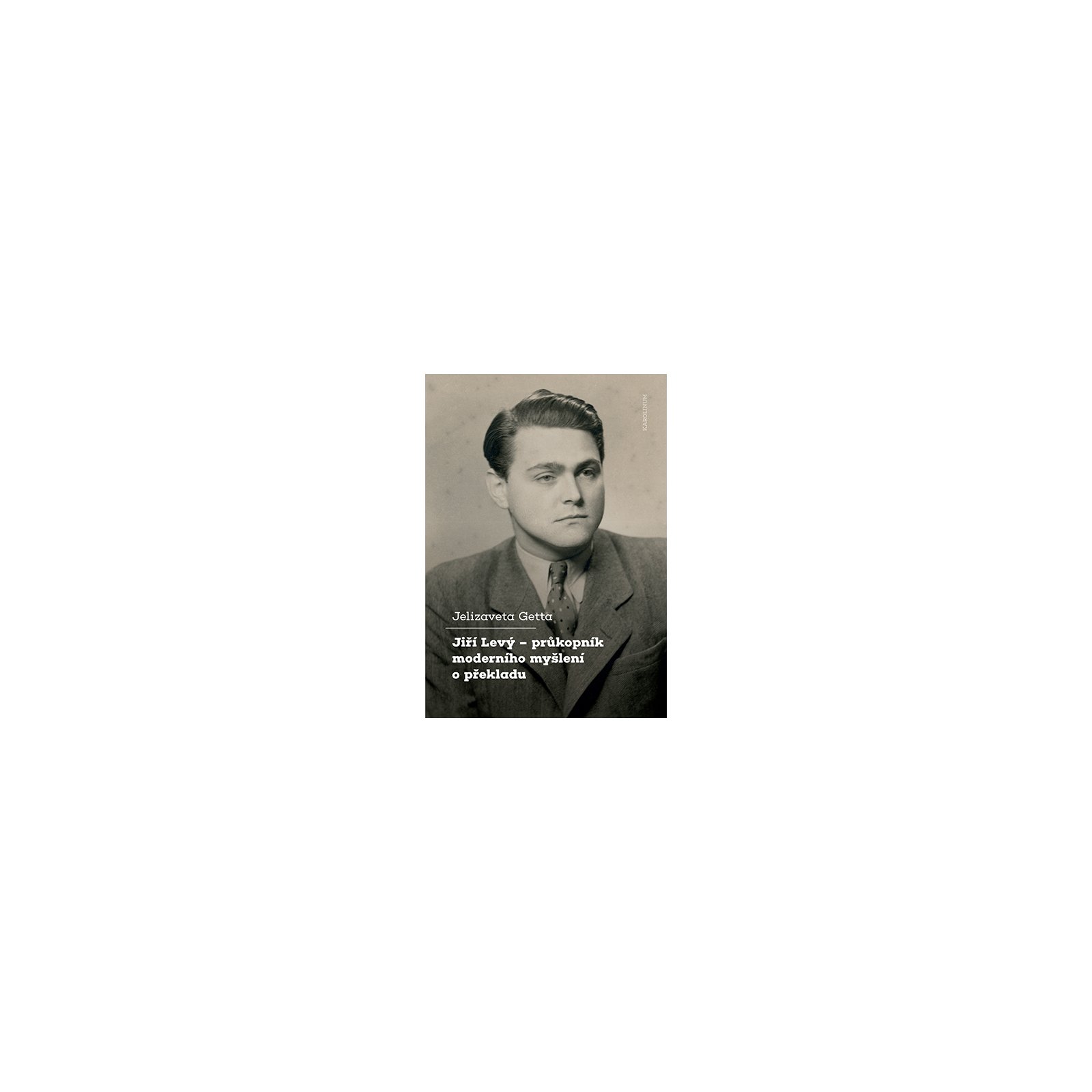 Jiří Levý – průkopník moderního myšlení o překladu