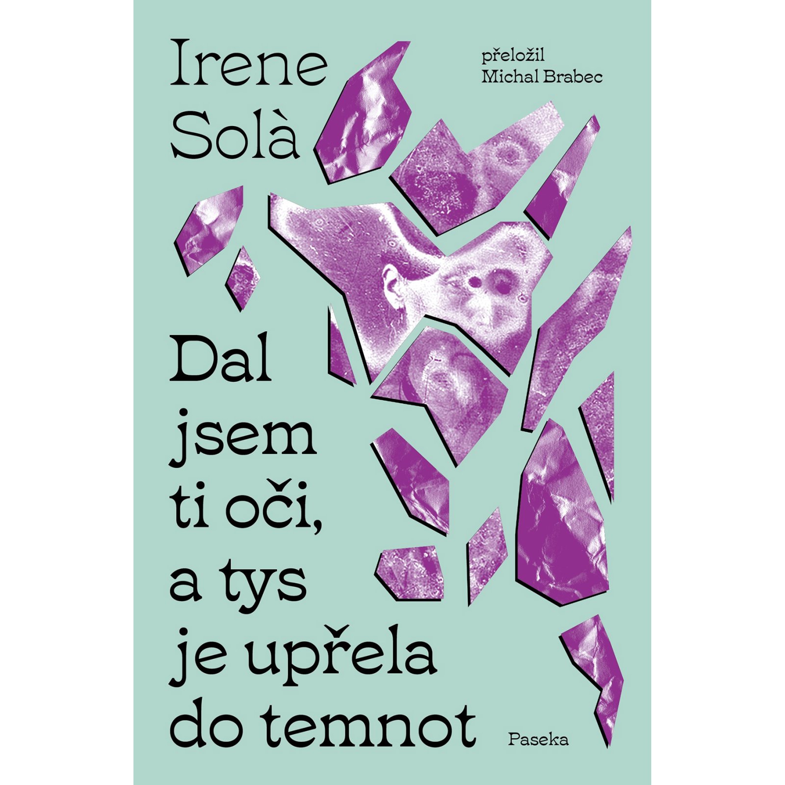 Dal jsem ti oči, a tys je upřela do temnot