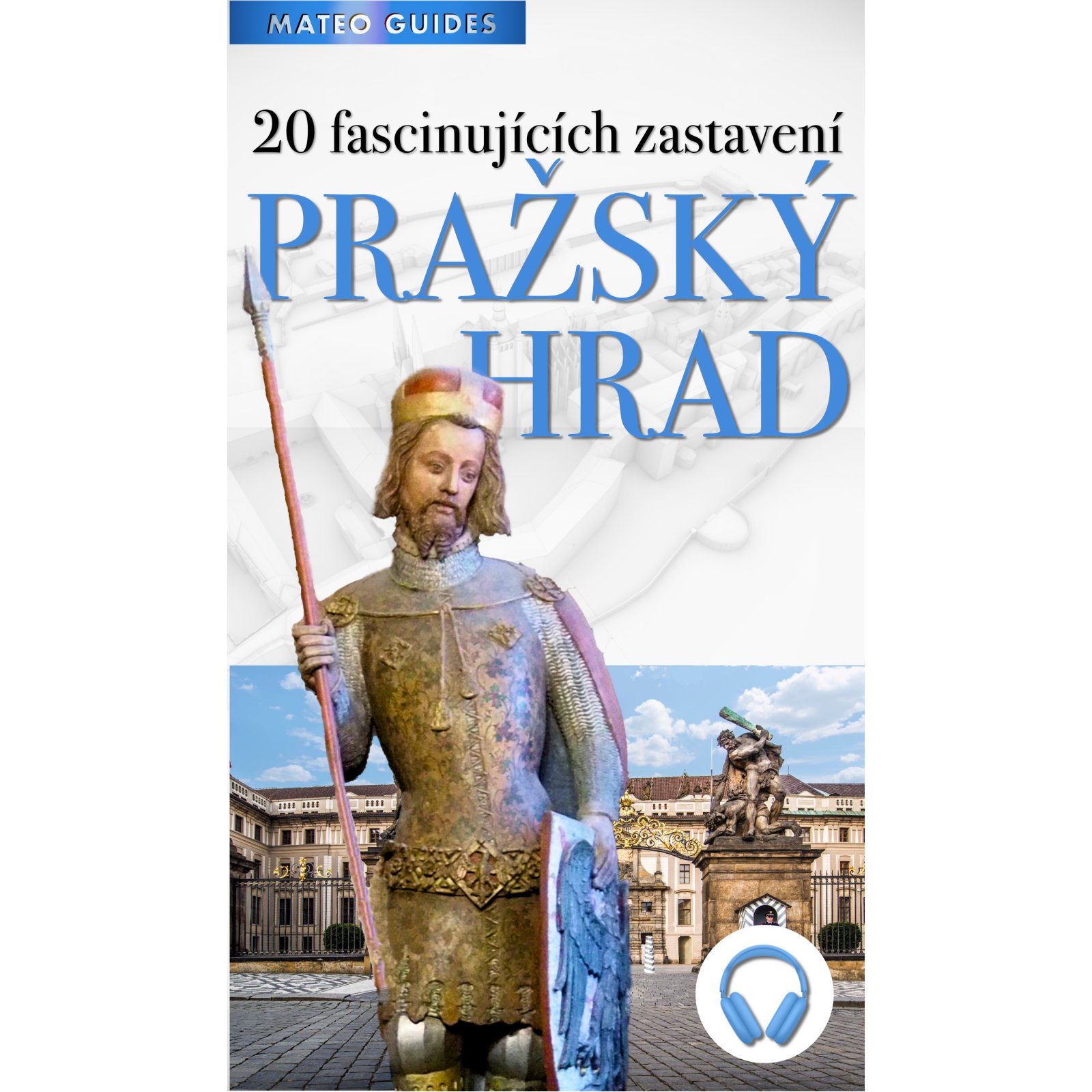 Pražský hrad – 20 fascinujících zastavení (+Audio)