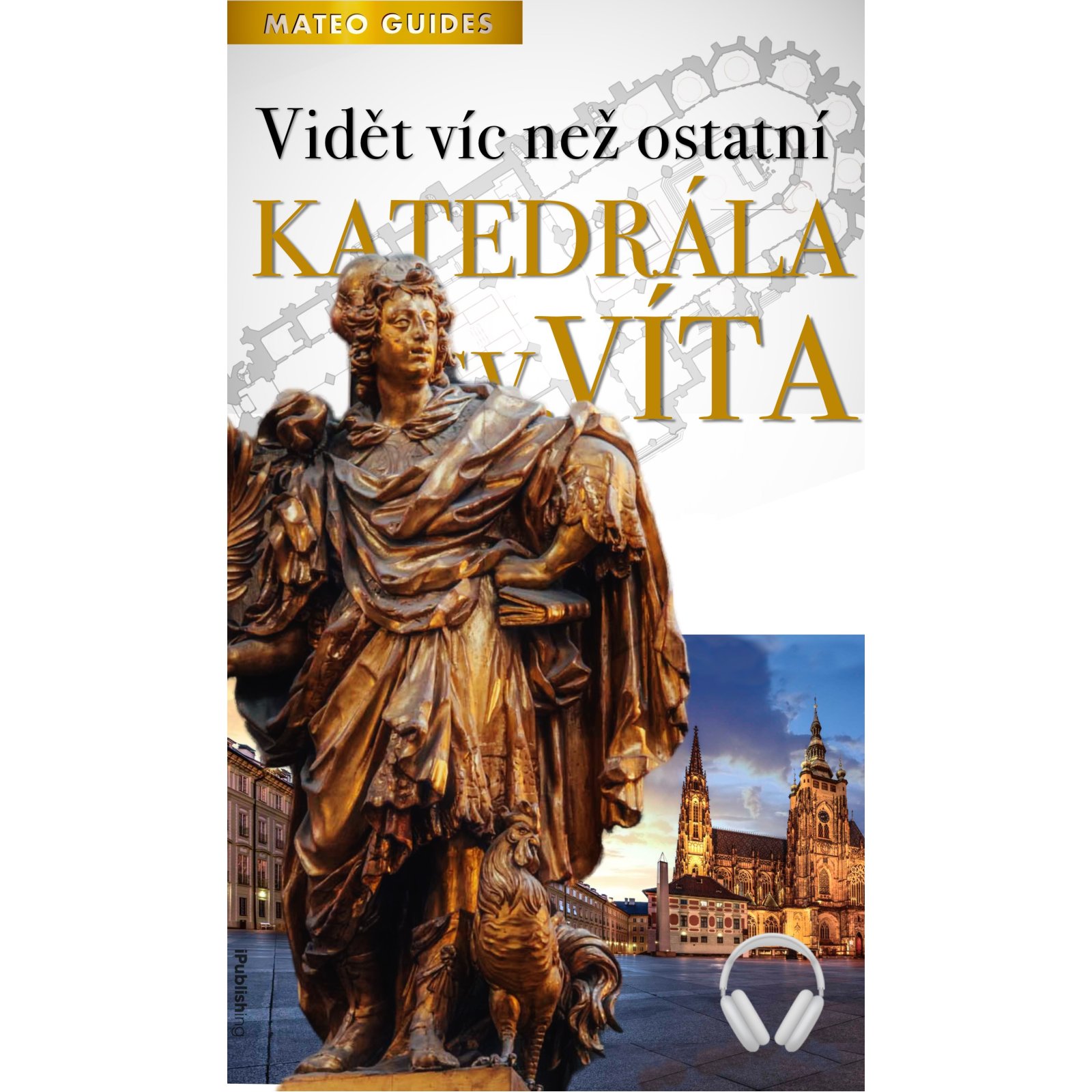 Katedrála sv. Víta – Vidět víc než ostatní (+Audio)