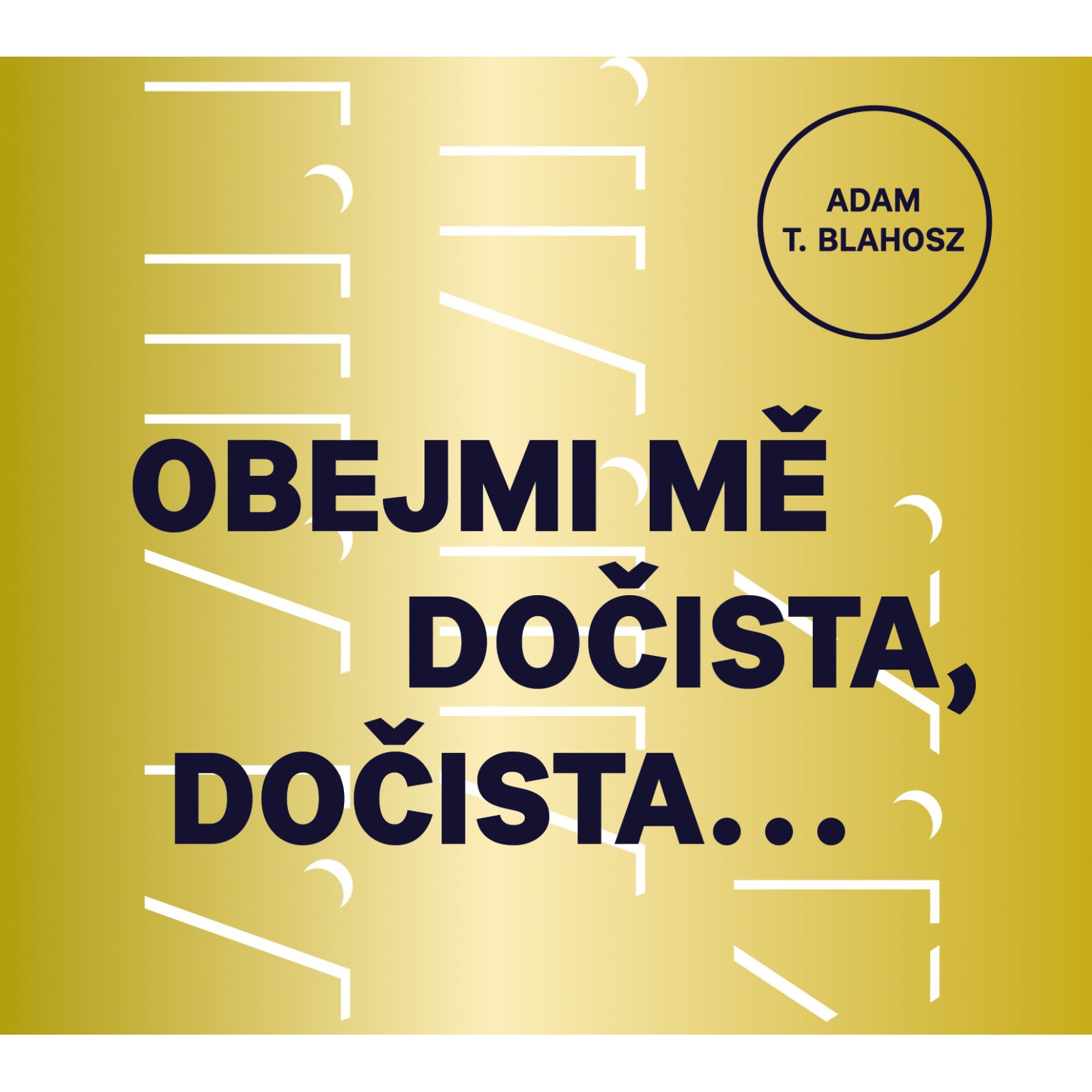 Obejmi mě dočista, dočista…
