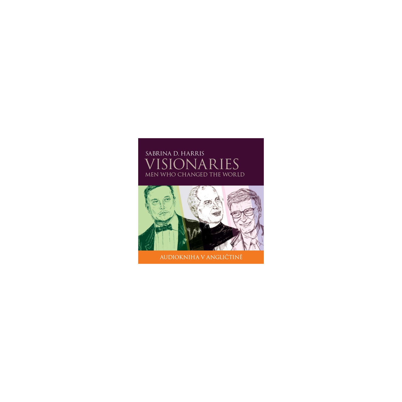 Visionaries - Men Who Changed the World